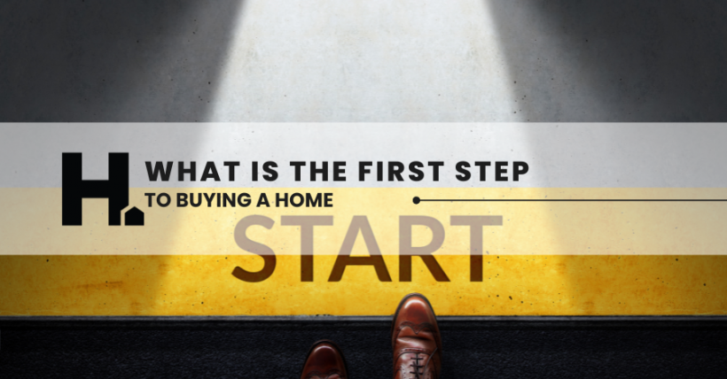 What Is the First Step to Buy a Home?